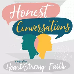 Honest Conversations | HeartStrong Faith Podcast artwork