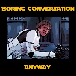 Boring Conversation Anyway - A Star Wars Podcast artwork