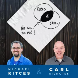 Kitces and Carl - Real Talk for Real Financial Advisors Podcast artwork