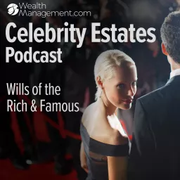 Celebrity Estates: Wills of the Rich and Famous Podcast artwork