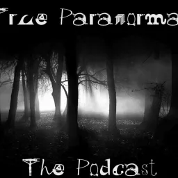 True Paranormal - The Podcast artwork