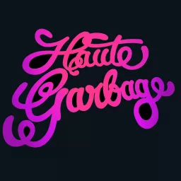The Haute Garbage Podcast artwork