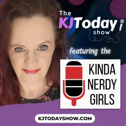 The KJ Today Show featuring the Kinda Nerdy Girls Podcast artwork