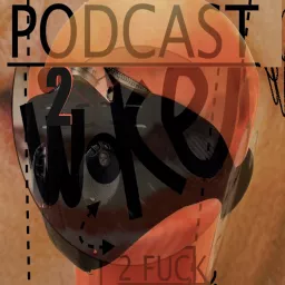 2 WOKE 2 F. Podcast artwork