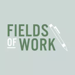 Fields of Work Podcast artwork
