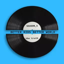 Better Kids Better World Podcast artwork