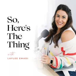 So, Here's the Thing with Laylee Emadi Podcast artwork
