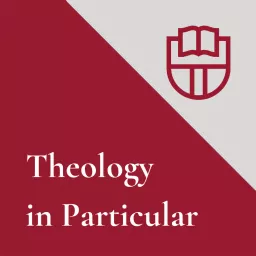 Theology in Particular Podcast artwork