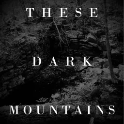 These Dark Mountains Podcast artwork