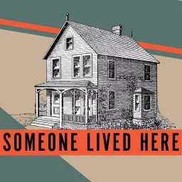 Someone Lived Here Podcast artwork