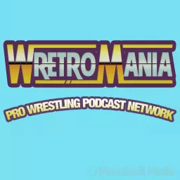 WretroMania : Pro Wrestling Podcast Network