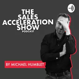 The Sales Acceleration Show by Michael Humblet