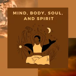 Mind, Body, Soul, and Spirit Podcast artwork
