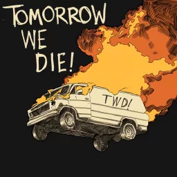 Tomorrow We Die! Podcast artwork