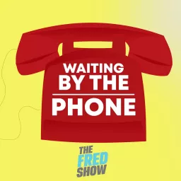 The Fred Show Waiting By The Phone Podcast artwork