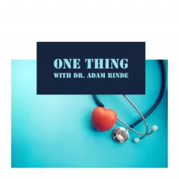 One Thing with Dr. Adam Rinde Podcast artwork