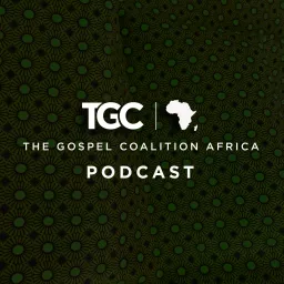 The Gospel Coalition Africa Podcast artwork