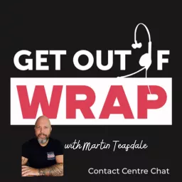 Get Out of Wrap - Contact Centre Chat Podcast artwork