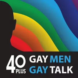 40 Plus: Gay Men. Gay Talk. Podcast artwork