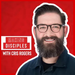 Making Disciples with Cris Rogers