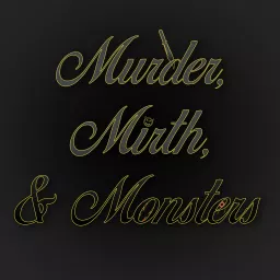 Murder, Mirth, & Monsters Podcast