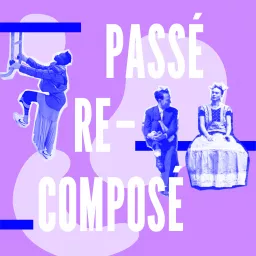 Passé Recomposé Podcast artwork