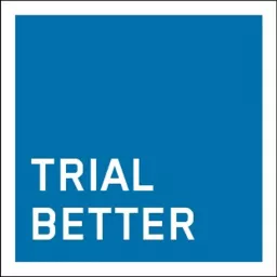 Trial Better: A Clinical Trials Podcast artwork
