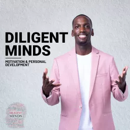 Diligent Minds | Motivation and Personal Development Tips Podcast artwork