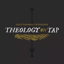 Theology on Tap Chattanooga Podcast artwork