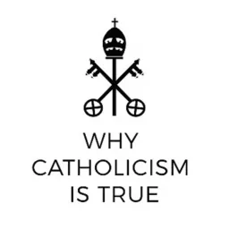 Why Catholicism is True Podcast artwork