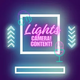 Lights...Camera...CONTENT! Podcast artwork