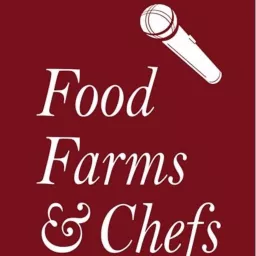 Food Farms & Chefs Podcast artwork