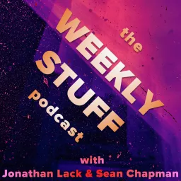 The Weekly Stuff Podcast with Jonathan Lack & Sean Chapman artwork