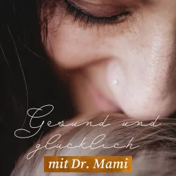 Gesund und glücklich mit Dr. Mami - Der Familienpodcast