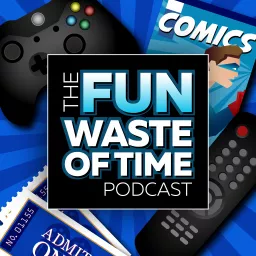 The Fun Waste of Time Podcast artwork