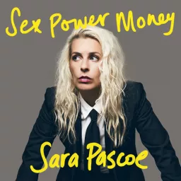 Sex Power Money with Sara Pascoe Podcast artwork