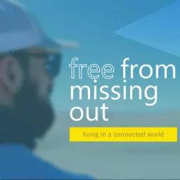 Free From Missing Out - Living in a Connected World