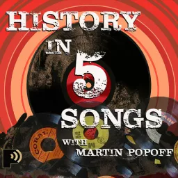 History in Five Songs with Martin Popoff Podcast artwork