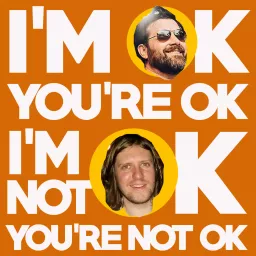 I'm OK You're OK, I'm Not OK You're Not OK Podcast artwork