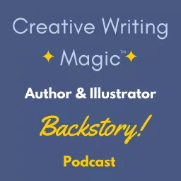 Creative Writing Magic: Author & Illustrator Backstory! Podcast artwork