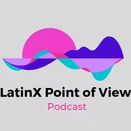 LatinX Point of View Podcast artwork