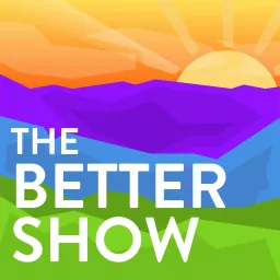 The Better Show Podcast artwork