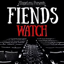 Fiends Watch Podcast artwork