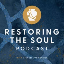 Restoring the Soul with Michael John Cusick Podcast artwork