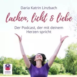 Lachen, Licht und Liebe. Der Podcast, der mit deinem Herzen spricht.