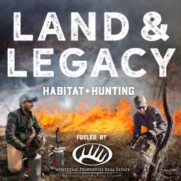 Land & Legacy - Habitat + Hunting Podcast artwork