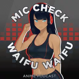 Mic Check, Waifu, Waifu!