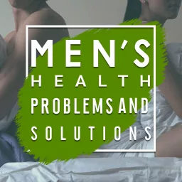 Best Men's Health Problems and Solutions Podcasts artwork