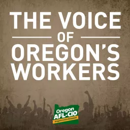 The Voice of Oregon's Workers Podcast artwork
