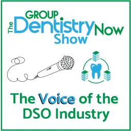 Group Dentistry Now Show: The Voice of the DSO Industry Podcast artwork